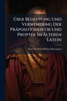 Uber Bedeutung Und Verwendung Der Prapositionen OB Und Propter Im Alteren Latein: Eine Lexikalisch-Semasiologische Untersuchung. [Progr.]. 116743188X Book Cover