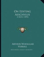 'On Editing Aeschylus.': A Reply 1359316876 Book Cover