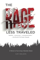 The Rage Less Traveled: A Memoir of Surviving a Machete Attack 173375220X Book Cover