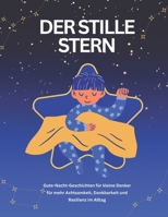 Der stille Stern: Gute-Nacht-Geschichten für kleine Denker für mehr Achtsamkeit, Dankbarkeit und Resilienz im Alltag | Zauberhafte und beruhigende ... Reflexion und innere Stärke (German Edition) B0DVBMZ4H1 Book Cover