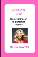 YOGA DEL VISO: Ringiovanire con la ginnastica facciale B0BYRSVNPQ Book Cover