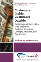 Customers Inside, Customers Outside: Designing and Succeeding With Enterprise Customer-Centricity Concepts, Practices, and Applications 1606498967 Book Cover