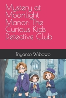 Mystery at Moonlight Manor: The Curious Kids Detective Club B0CGKYHQWV Book Cover