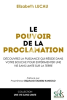 Le pouvoir de la proclamation: Découvrez la puissance qui réside dans votre bouche pour expérimenter une vie sans limites (French Edition) 9956246182 Book Cover