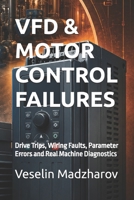 VFD & MOTOR CONTROL FAILURES: Drive Trips, Wiring Faults, Parameter Errors and Real Machine Diagnostics B0HB9QVRSG Book Cover