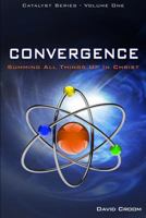Convergence,  Summing Up All Things In Christ 098567640X Book Cover