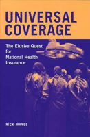 Universal Coverage: The Elusive Quest for National Health Insurance (Conversations in Medicine and Society) 0472114573 Book Cover