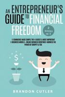 An Entrepreneur's Guide to Financial Freedom (2 Books in 1): E-Commerce Made Simple The 4 Easiest & Most Important E-Business Models + Online Business Redefined: Harness the Power of Shopify & FBA 1728991056 Book Cover