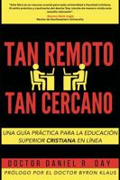 TAN REMOTO, TAN CERCANO: Una guía práctica para la educación superior cristiana en línea 164590069X Book Cover