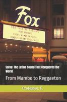 Salsa: The Latina Sound That Conquered the World: From Mambo to Reggaeton (Global Rhythms: Great Music that Shaped the World) B0FP95PQH9 Book Cover