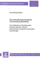 Die Internationale Auslandsverschuldung Brasiliens: Eine Fallstudie Zur Beurteilung Der Aktuellen Situation Und Ihrer Oekonomischen, Politischen Und S 3631421281 Book Cover