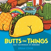 Butts on Things: 200+ Fun Doodles of Derrieres 1645673588 Book Cover