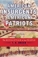 American Insurgents, American Patriots: The Revolution of the People 0809024799 Book Cover