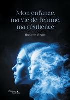 Mon enfance, ma vie de femme, ma résilience (French Edition) B0G4DVKSR8 Book Cover