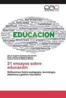 21 ensayos sobre educación: Reflexiones Sobre pedagogía, tecnología, didáctica y gestión educativa 6200395128 Book Cover
