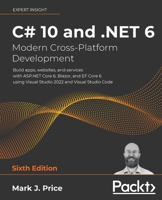 C# 10 and .NET 6 – Modern Cross-Platform Development: Build Apps, Websites, and Services with ASP.NET Core 6, Blazor, and EF Core 6 Using Visual Studio 2022 and Visual Studio Code 1801077363 Book Cover
