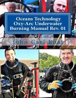Ocean Technology Oxy-ARC Underwater Burning Manual Rev. 1: Safety & Practical 153097514X Book Cover