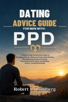 Dating Advice Guide for Men With PPD: A Step-by-Step Relationship Guide to Managing Distrust, Reducing Relationship Anxiety, Strengthening Emotional Control, Resolving Conflict Calmly B0HHSTMRDT Book Cover
