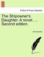 The Shipowner's Daughter. A novel. ... Second edition. 1241402213 Book Cover