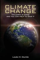 Climate Change: The Earth Is Dying and You Can Help to Save It 1986580512 Book Cover