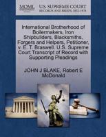 International Brotherhood of Boilermakers, Iron Shipbuilders, Blacksmiths, Forgers and Helpers, Petitioner, v. E. T. Braswell. U.S. Supreme Court Transcript of Record with Supporting Pleadings 1270550225 Book Cover