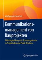 Kommunikationsmanagement von Bauprojekten: Meinungsbildung statt Stimmungsmache in Projektkultur und Public Relations 3658130954 Book Cover
