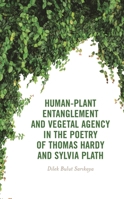 Human-Plant Entanglement and Vegetal Agency in the Poetry of Thomas Hardy and Sylvia Plath (Critical Plant Studies) 1666955213 Book Cover