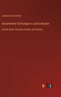 Gesammelte Dichtungen in sechs Bänden: Zweiter Band: Zwischen Hecken und Halmen 3368499211 Book Cover