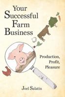 Your Successful Farm Business: Production, Profit, Pleasure 0963810987 Book Cover