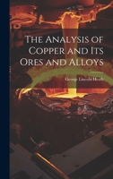 The Analysis of Copper and its Ores and Alloys 1022038559 Book Cover