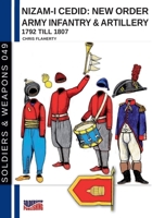 Nizam-I Cedid: New order Army infantry & artillery 1792 till 1807: Turkish army (Soldiers & Weapons) B0CJBP84CG Book Cover