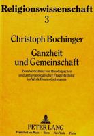 Ganzheit Und Gemeinschaft: Zum Verhaeltnis Von Theologischer Und Anthropologischer Fragestellung Im Werk Bruno Gutmanns 3820401245 Book Cover