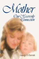 Mother: Our Heavenly Connection 0884945235 Book Cover
