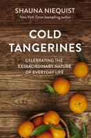 Cold Tangerines: Celebrating the Extraordinary Nature of Everyday Life 0310329302 Book Cover