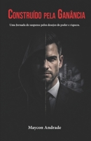 Construído Pela Ganância: Uma jornada de suspense pelos desejos de poder e riqueza (Portuguese Edition) B0GN9HKWQF Book Cover