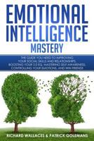 Emotional Intelligence Mastery: The Guide You Need to Improving Your Social Skills and Relationships, Boosting Your 2.0 Eq, Mastering Self-Awareness, Controlling Your Emotions, and Win Friends 1791908071 Book Cover