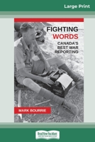 Fighting Words: Canada's Best War Reporting 1459706668 Book Cover