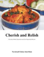 Cherish and Relish: Everyday Indian Vegetarian and Non-Vegetarian Recipes 0993842402 Book Cover