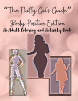 "The Fluffy Gal's Guide" Body Positive Edition: "An Adult Coloring and Activity Book" B0BJHFYFY1 Book Cover