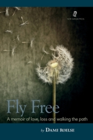 Fly Free: A memoir of love, loss and walking the path 1916290396 Book Cover