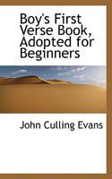 Boy's First Verse Book, Adopted for Beginners 0469370750 Book Cover