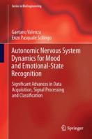 Autonomic Nervous System Dynamics for Mood and Emotional-State Recognition: Significant Advances in Data Acquisition, Signal Processing and Classification 3319026380 Book Cover