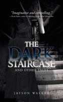 The Dark Staircase: And Other Tales 1475991460 Book Cover