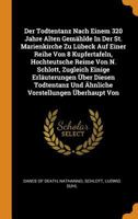 Der Todtentanz Nach Einem 320 Jahre Alten Gem�hlde in Der St. Marienkirche Zu L�beck Auf Einer Reihe Von 8 Kupfertafeln, Hochteutsche Reime Von N. Schlott, Zugleich Einige Erl�uterungen �ber Diesen To 035357886X Book Cover