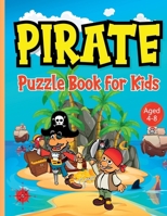 Pirate Puzzle Book for Kids ages 4-8: Discover Buried Treasure Without Leaving Home with this Pirates Activity Book Featuring Word Searches, Drawing, Mazes, Spot the Difference etc. Boredom Banished! 1915216508 Book Cover