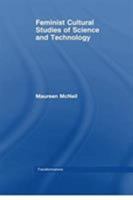 Feminist Cultural Studies of Science and Technology 1138011371 Book Cover