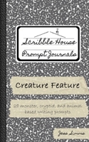 Creature Feature: 28 monster, cryptid, and animal-based writing prompts (Scribble House Prompt Journals) B0GKZDJCGK Book Cover