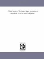 Official Report of the United States' Expedition to Explore the Dead Sea and the River Jordan 1425524257 Book Cover