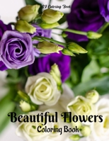 Beautiful Flowers Coloring Book: An Adult Coloring Book Featuring Exquisite Flower Bouquets B0892BBC44 Book Cover