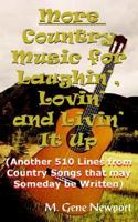 More Country Music for Laughin', Lovin' and Livin' It Up: (Another 510 Lines from Country Songs that may Someday be Written) 1420818864 Book Cover